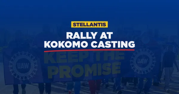 STELLANTIS: Rally At Kokomo Casting (Indiana) | UAW Region 2B